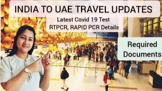 India to Uae Travel Latest Updates / Delhi to Dubai covid Airport guidelines & Procedure, documents