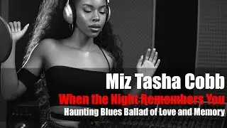 When the Night Remembers You - Miz Tasha Cobb | Haunting Blues Ballad of Love and Memory