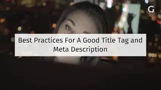 Title and Meta Descriptions Length: What's The Perfect Length for SEO