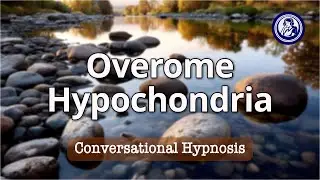 Overcome Hypochondria: 10-Minute Hypnosis for Calm and Reassurance | Hypnosis for Personal Change