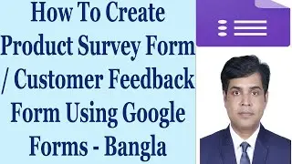 How To Create Product Survey Form / Customer Feedback Form Using Google Forms - Bangla