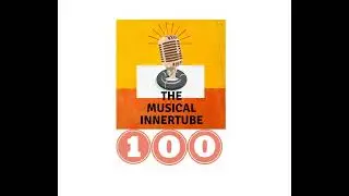 The Musical Innertube - Volume 2, Episode 100 - The 100th Episode!