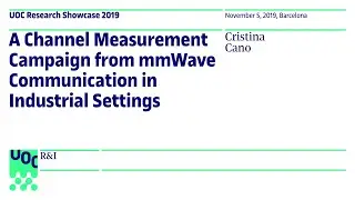 A Channel Measurement Campaign from mmWave Communication in Industrial Settings. Cristina Cano | UOC