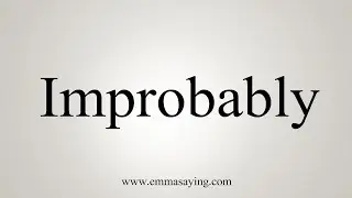 How To Say Improbably