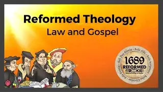 Reformed Theology: 17. Law & Gospel