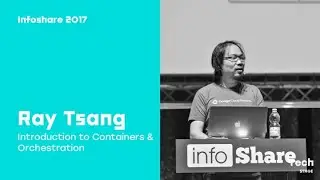 Infoshare 2017: Ray Tsang (Google) – Introduction to Containers & Orchestration