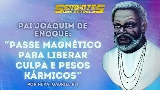 Pai Joaquim de Enoque – “Passe Magnético para liberar culpa e pesos kármicos”