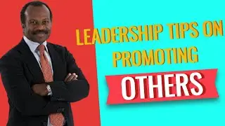 Leadership Tips on Promoting Others &ndash; A MUST Watch Leadership Tips Video!