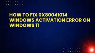 How to Fix 0x80041014 Windows Activation Error on Windows 11