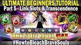 Full Guide on Link Slots & Transcendence! Ultimate BBS Beginner Tutorial #5 [Bleach Brave Souls]