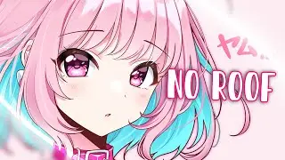 Nightcore - No Roof (LMMR)