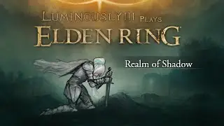 Realm of Shadow - Lumi Plays Elden Ring