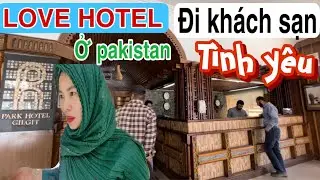 #159☘Người Pakistan đi Khách SẠN TÌNH YÊU như thế nào 💥Lấy chồng Pakistan 🇵🇰