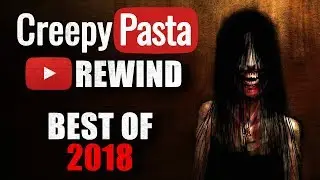 Creepypasta Rewind- Best Creepypastas of 2018