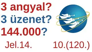 3 angyal - 3 üzenet + a 144.000 / A Bibliáról - érthetően - 120. rész