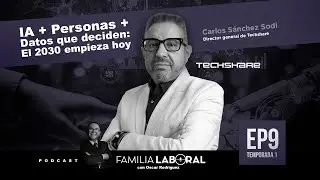 Crecimiento con IA | Carlos S&aacute;nchez Sodi (Director General de Techshare) | Familia Laboral Ep. 9