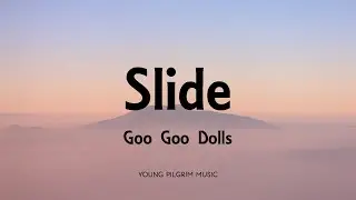 Goo Goo Dolls - Slide (Lyrics) - Dizzy Up The Girl (1998)