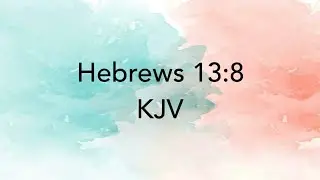 KJV: The Same - Hebrews 13:8 Bible Memory Verse Song - King James Version
