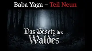 Baba Yaga &ndash; Teil Neun Das Gesetz des Waldes  Ruhiges slawisches Horror H&ouml;rbuch