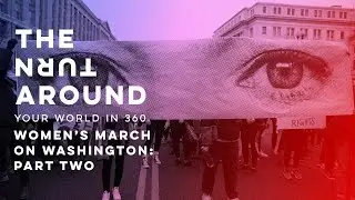 Women's March: Part Two | The Turnaround: Your World in 360