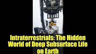 Intraterrestrials: The Hidden World of Deep Subsurface Life on Earth