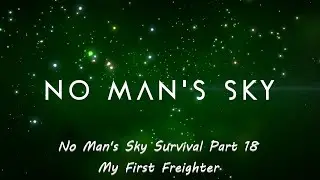 No Man's Sky Survival Part 18 My First Freighter
