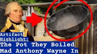 The Pot They Boiled Mad Anthony Wayne In | Artifact Highlight