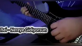 Rei - Nereye Gidiyorsun ( lyrics ) Elektro Gitar - Gitar Cover  #solo #cemadrian