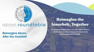Akron Roundtable &mdash; Reimagine Akron, After the Innerbelt