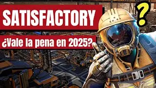 &iquest;Merece la pena jugar a Satisfactory en 2025?