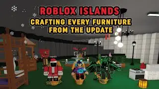 🚽 ROBLOX ISLANDS 🚽 FURNITURE UPDATE - CRAFTING ALL FURNITURES FROM THE UPDATE. POSSIBLE PRICE ERROR