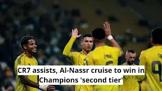 CR7 assists, Al Nassr cruise to win in Champions 'second tier'