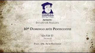 Gn 9.8-17 - Prof. Dr. Acir Raymann - 10&ordm; Domingo ap&oacute;s Pentecostes (Per&iacute;cope )