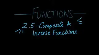 Unit 2.5 - Functions - Composite & Inverse Functions
