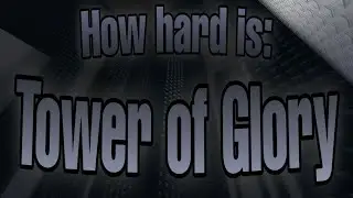 How hard is: Tower of Glory