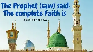 The Prophet saw said the complete faith is - Beautiful quote - QuotesBox