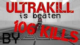 ULTRAKILL is beaten by 106 kills (outdated)