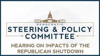 House Democratic Hearing on Impacts of the Republican Shutdown