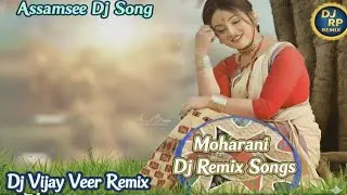 Moharani___ Assamese __Dj Remix__ Song__ Edm __Bass__ Remix__ Dj RP __Remix__ Vijay Veer