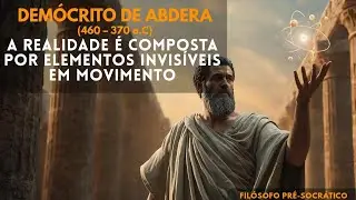 Dem&oacute;crito De Abdera &ndash; A Realidade &Eacute; Composta Por Elementos Invis&iacute;veis Em Movimento (460 &ndash; 370 a.C)