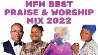 Best MFM Praise & Worship Mix 2022 - Nigerian Praise & Worship Mix 2022