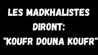 LES MADKHALISTES TE DIRONT 