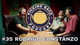 Kicking Back Podcast #35 - Rodrigo Constanzo