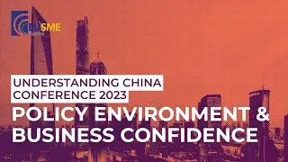 Policy Environment & Business Confidence: Understanding China Conference 2023