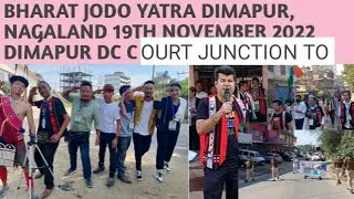BHARAT JODO YATRA DIMAPUR, NAGALAND 19TH NOVEMBER 2022 DIMAPUR DC COURT JUNCTION TO CHUMUKEDIMA