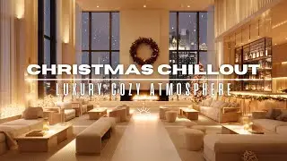 December Christmas Chillout 2025 ❄️✨ | Luxury Fireplace Lounge Mix | Cozy Holiday Atmosphere