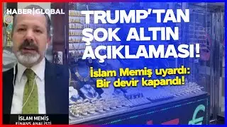 TRUMP'TAN ALTIN AÇIKLAMASI! İslam Memiş Yatırımcıları Uyardı: BİR DEVİR KAPANDI!