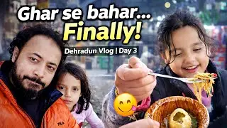 Ghar Se Bahar… Finally! | Dehradun Vlog Day 3 | Street Food & Family Moments