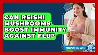 Can Reishi Mushrooms Boost Immunity Against Flu? - Influenza Relief Guide