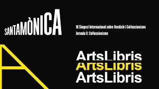 ArtsLibris 2016 &middot; III Simposi Internacional &middot; Col&middot;leccionisme &middot; Arts Santa M&ograve;nica